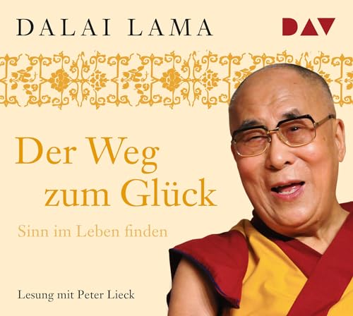 Der Weg zum Glück. Sinn im Leben finden: Lesung mit Peter Lieck (2 CDs) (Dalai Lama)