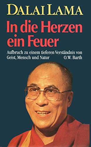 In die Herzen ein Feuer: Aufbruch zu einem tieferen Verständnis von Geist, Mensch und Natur