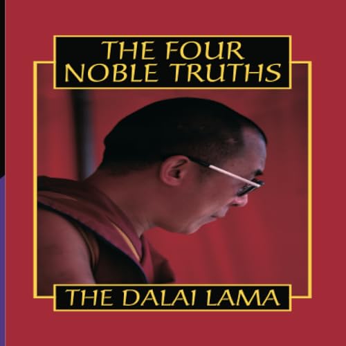 The Four Noble Truths: Fundamentals of the Budddhist Teachings