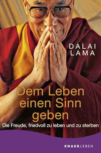 Dem Leben einen Sinn geben: Die Freude, friedvoll zu leben und zu sterben | Geschenkausgabe Dem Leben einen Sinn geben: Die Freude, friedvoll zu leben und zu sterben | Geschenkausgabe