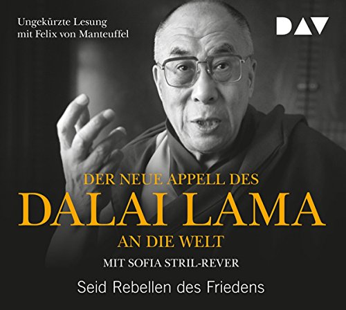 Der neue Appell des Dalai Lama an die Welt. Seid Rebellen des Friedens: Ungekürzte Lesung mit Felix von Manteuffel (1 CD) von Audio Verlag Der GmbH
