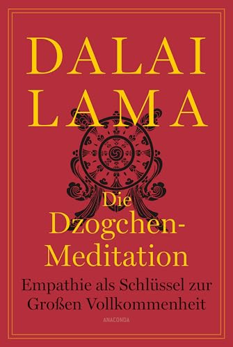 Die Dzogchen-Meditation. Empathie als Schlüssel zur Großen Vollkommenheit von Anaconda Verlag