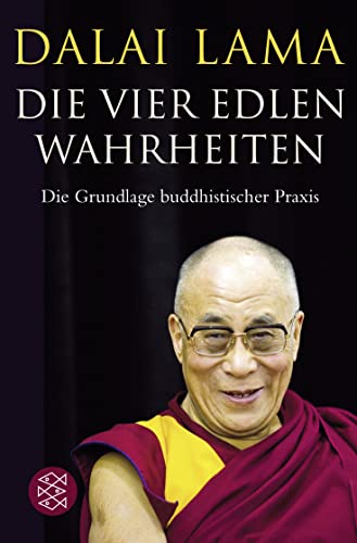 Die Vier Edlen Wahrheiten: Die Grundlage buddhistischer Praxis von FISCHERVERLAGE