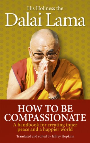 How To Be Compassionate: A Handbook for Creating Inner Peace and a Happier World von Rider