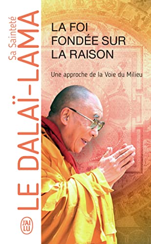 La foi fondée sur la raison: Une approche de la Voie du Milieu