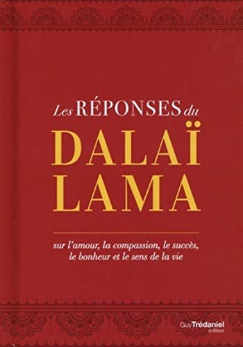 Les réponses du Dalaï-Lama: Sur l’amour, la compassion, le succès, le bonheur et le sens de la vie