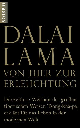 VON HIER ZUR ERLEUCHTUNG: Die zeitlose Weisheit des großen tibetischen Weisen Tsong-kha-pa, erklärt für das Leben in der modernen Welt von Scorpio Verlag