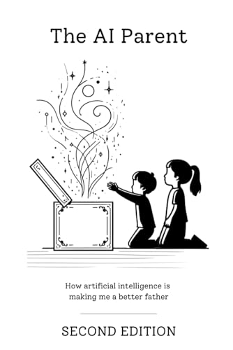 The AI Parent: Second Edition: How artificial intelligence is making me a better father von Oak and Cactus Press