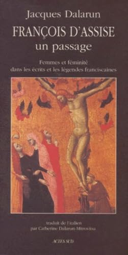 François d'Assise : Un passage - Femmes et féminité dans les von Actes Sud