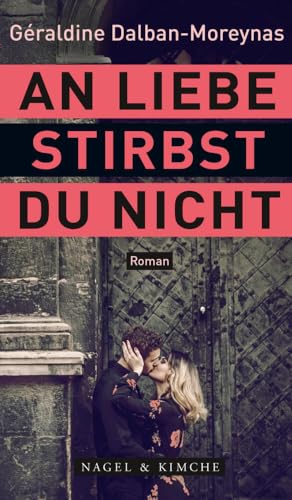 An Liebe stirbst du nicht: Roman | »Die ewig alte Geschichte? Grandios, anders, neu erzählt. Nervenaufreibend, liebevoll, erotisch, federleicht und ... Lieblingsbücher 2022.« Christine Westermann