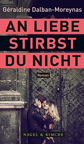 An Liebe stirbst du nicht: Roman | »Die ewig alte Geschichte? Grandios, anders, neu erzählt. Nervenaufreibend, liebevoll, erotisch, federleicht und ... Lieblingsbücher 2022.« Christine Westermann von Nagel & Kimche