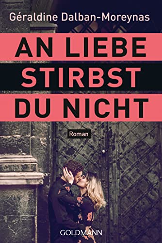 An Liebe stirbst du nicht: Roman von Goldmann TB