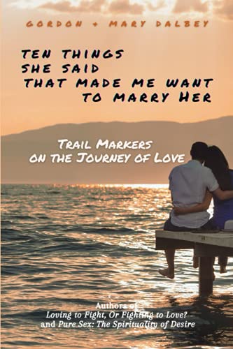 Ten Things She Said that Made Me Want to Marry Her: Trail Markers on the Journey of Love von Independently published