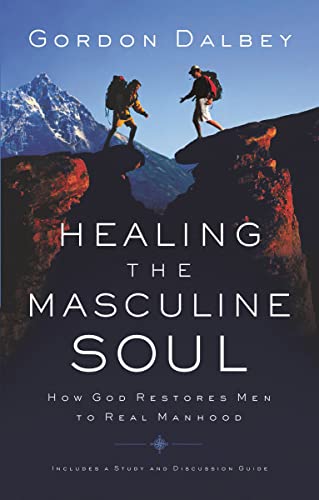 Healing the Masculine Soul: God's Restoration of Men to Real Manhood von Thomas Nelson