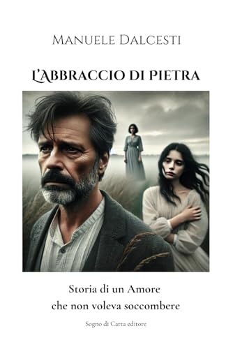 L'Abbraccio di Pietra: Storia di un Amore che non voleva soccombere von Independently published