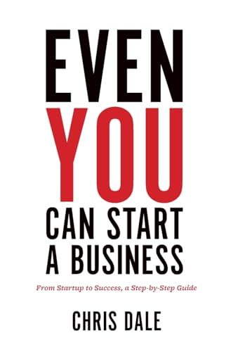 Even You Can Start a Business: From Startup to Success, a Step-by-Step Guide