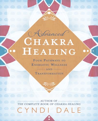 Advanced Chakra Healing: Four Pathways to Energetic Wellness and Transformation von Llewellyn Publications,U.S.