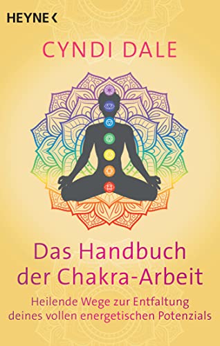 Das Handbuch der Chakra-Arbeit: Heilende Wege zur Entfaltung deines vollen energetischen Potenzials Das Handbuch der Chakra-Arbeit: Heilende Wege zur Entfaltung deines vollen energetischen Potenzials