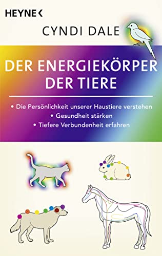 Der Energiekörper der Tiere: Die Persönlichkeit unserer Haustiere verstehen. Gesundheit stärken. Tiefere Verbundenheit erfahren Der Energiekörper der Tiere: Die Persönlichkeit unserer Haustiere verstehen. Gesundheit stärken. Tiefere Verbundenheit erfahren