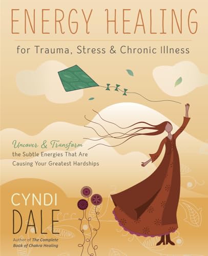 Energy Healing for Trauma, Stress & Chronic Illness: Uncover & Transform the Subtle Energies That Are Causing Your Greatest Hardships von Llewellyn Publications