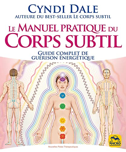 Le manuel pratique du corps subtil: Guide complet de guérison énergétique von MACRO EDITIONS