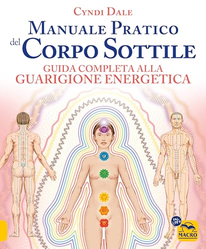 Manuale pratico del corpo sottile. Guida completa alla guarigione energetica (Tecniche corporee) von Macro Edizioni