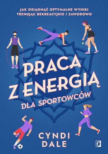 Praca z energią dla sportowców: Jak osiągnąć optymalne wyniki trenując rekreacyjnie i zawodowo von Wydawnictwo Kobiece