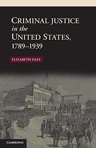 Criminal Justice in the United States, 1789-1939 (New Histories of American Law) von Cambridge University Press