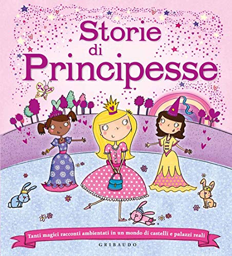 Storie di principesse. Tanti magici racconti ambientati in un mondo di castelli e palazzi reali (Le grandi raccolte) von Gribaudo