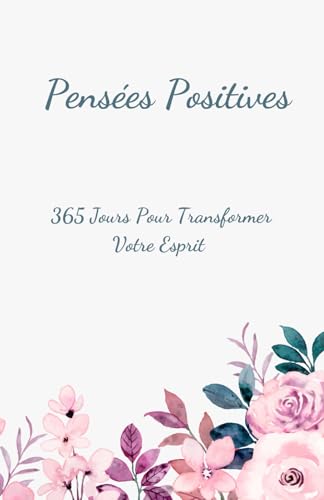 Un Jour, Une Pensée : 365 Messages de Positivité et de Motivation: Un chemin vers le bonheur et la sérénité, un jour à la fois von Independently published