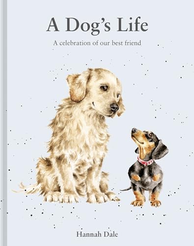 A Dog's Life: A Celebration of Our Best Friend (Hannah Dale's Animals) von Batsford