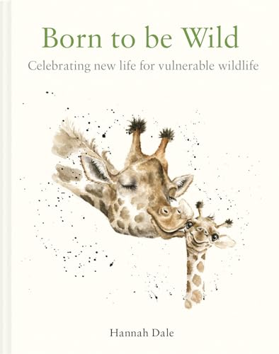 Born to be Wild: celebrating new life for vulnerable wildlife von Batsford Books