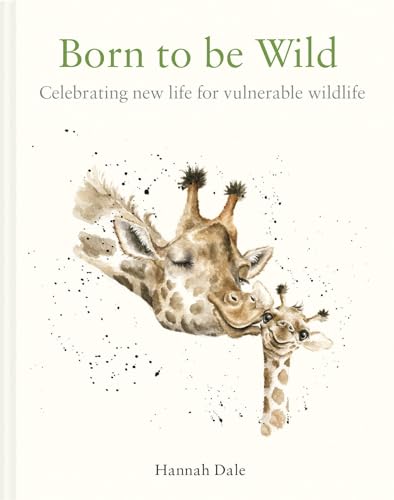 Born to be Wild: celebrating new life for vulnerable wildlife von Bloomsbury