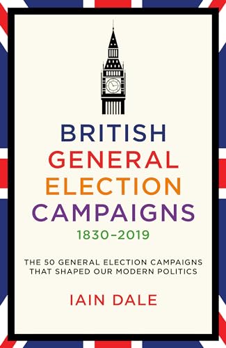 British General Election Campaigns 1830-2019 von Biteback Publishing