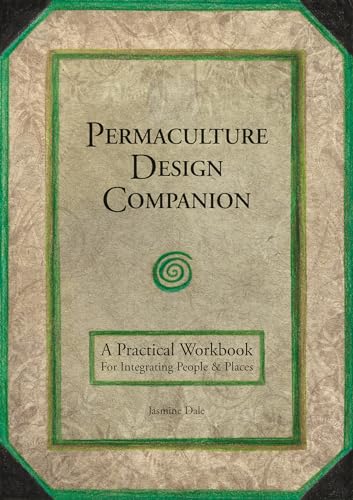 Permaculture Design Companion: A Practical Workbook for Integrating People and Places