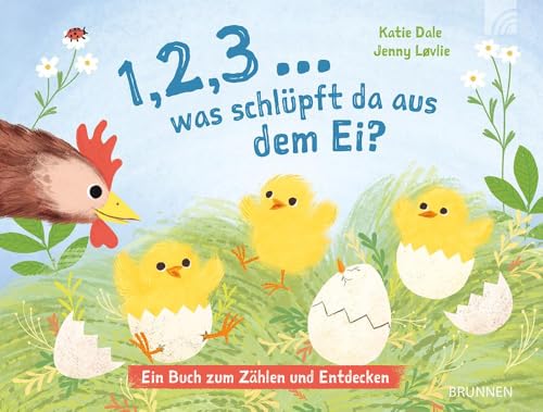 1, 2, 3 ... was schlüpft da aus dem Ei?: Ein Pappbilderbuch mit Klappen für Kinder ab 18 Monaten, das erstes Wissen über Tiere und Zahlen vermittelt von Brunnen Verlag GmbH