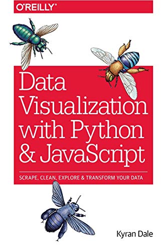 Data Visualization with Python and JavaScript: Scrape, Clean, Explore & Transform Your Data von O'Reilly UK Ltd.
