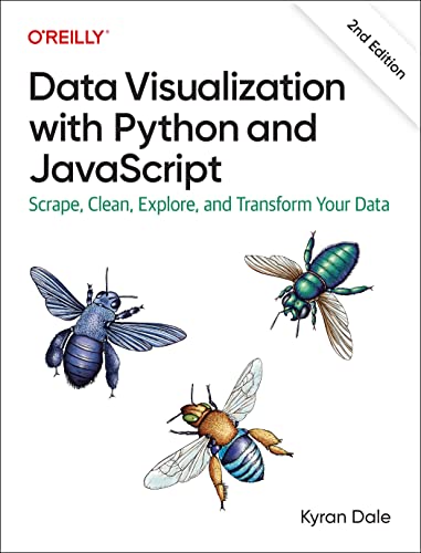 Data Visualization With Python and Javascript: Scrape, Clean, Explore, and Transform Your Data