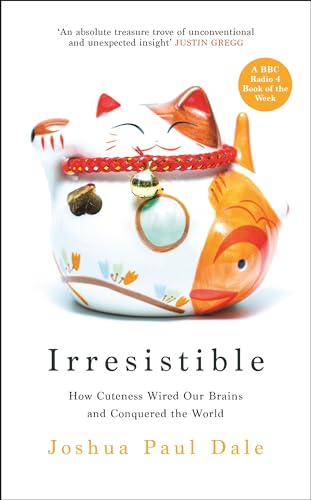Irresistible: How Cuteness Wired our Brains and Conquered the World von Profile Books