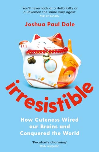 Irresistible: How Cuteness Wired our Brains and Conquered the World von Profile Books