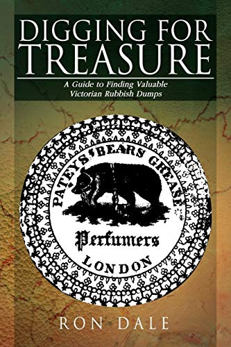 Digging For Treasure: A Guide to Finding Valuable Victorian Rubbish Dumps von Xlibris Corporation