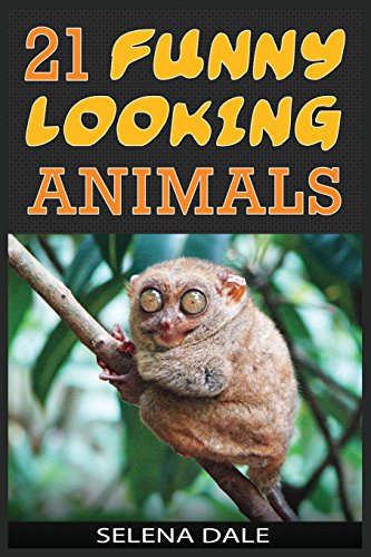 21 Funny Looking Animals: Extraordinary Animal Photos & Facinating Fun Facts For Kids (Weird & Wonderful Animals - Book 7)