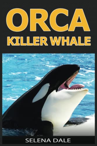Orca - Killer Whale: Extraordinary Animal Photos & Facinating Fun Facts For Kids (Weird & Wonderful Animals)
