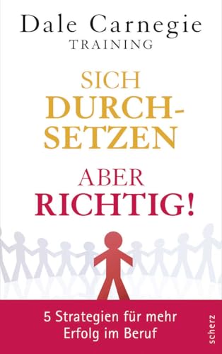 Sich durchsetzen – aber richtig!: 5 Strategien für mehr Erfolg im Beruf