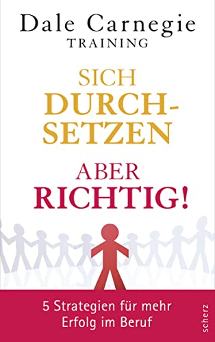 Sich durchsetzen – aber richtig!: 5 Strategien für mehr Erfolg im Beruf