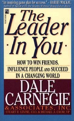 By Dale Carnegie - The Leader in You : How to Win Friends, Influence People and Succeed in a Changing World By Dale Carnegie - The Leader in You : How to Win Friends, Influence People and Succeed in a Changing World