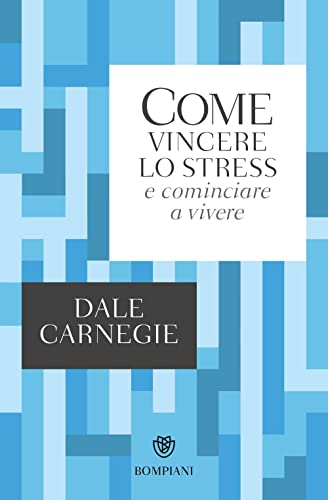 Come vincere lo stress e cominciare a vivere (Tascabili varia) von Bompiani