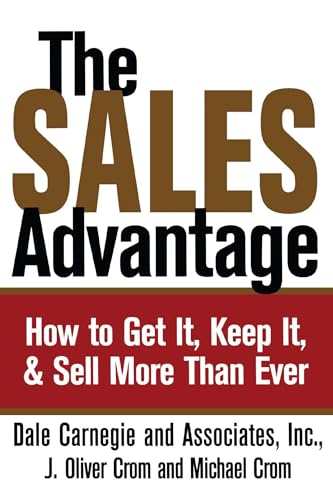 The Sales Advantage: How to Get It, Keep It, and Sell More Than Ever (Dale Carnegie Books) The Sales Advantage: How to Get It, Keep It, and Sell More Than Ever (Dale Carnegie Books)