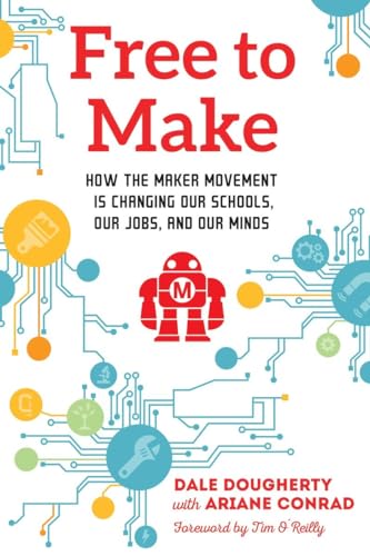 Free to Make: How the Maker Movement is Changing Our Schools, Our Jobs, and Our Minds von North Atlantic Books