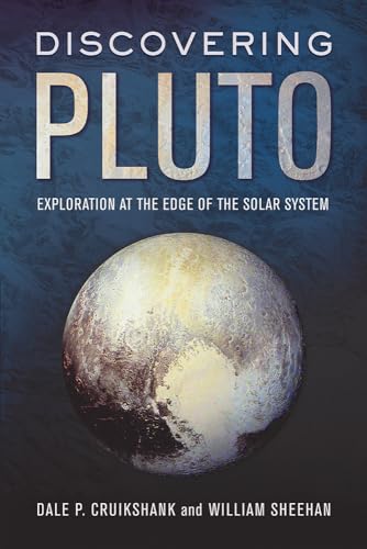 Discovering Pluto: Exploration at the Edge of the Solar System von University of Arizona Press